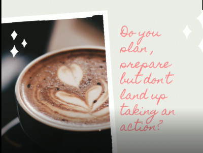 Do you plan, prepare however dont land up taking any action?