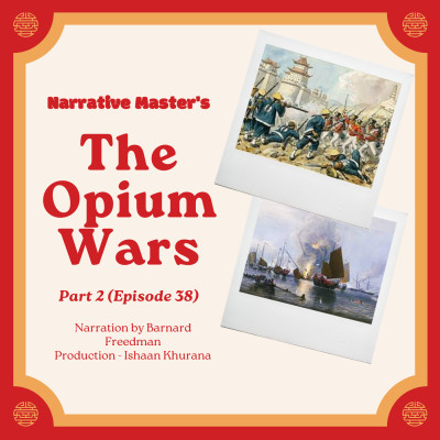 Episode 38 - Chinese-British Wars - Part 2 (Opium Wars)