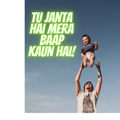 Tu jaanta hai Mera Baap Kaun Hai?