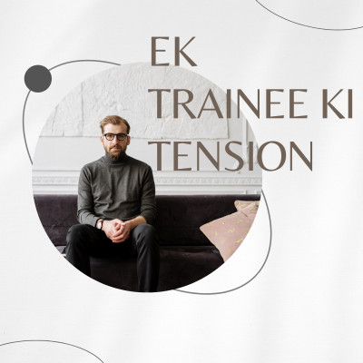 Ek Trainee Ki Tension