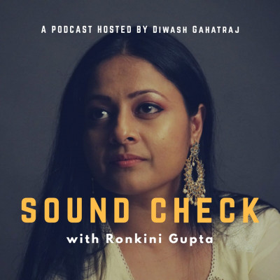Ronkini Gupta podcast I Sound Check with Diwash Gahatraj episode artwork