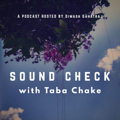 Taba Chake podcast I Sound Check with Diwash Gahatraj episode artwork