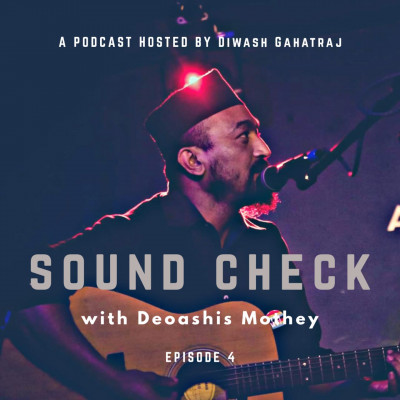 Deoashis Mothey podcast I Sound Check with Diwash Gahatraj episode artwork
