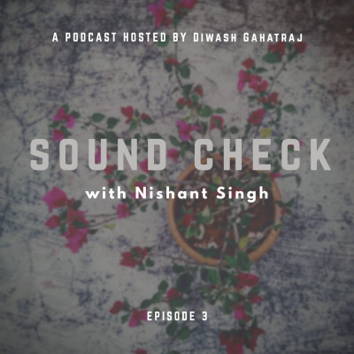 Nishant Singh podcast I Sound Check with Diwash Gahatraj episode artwork