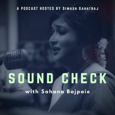 Sahana Bajpaie Podcast I Soundcheck with Diwash Gahatraj episode artwork