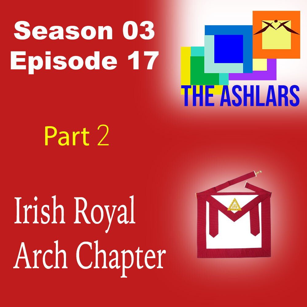 S03E17 | Irish Royal Arch Chapter | Part 2 | The Ashlars