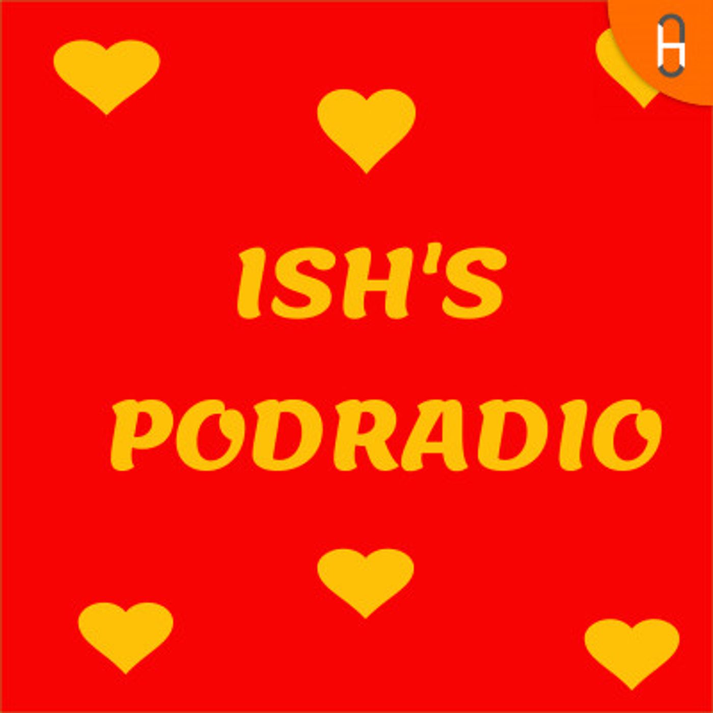 ISH'S PODRADIO podcast artwork