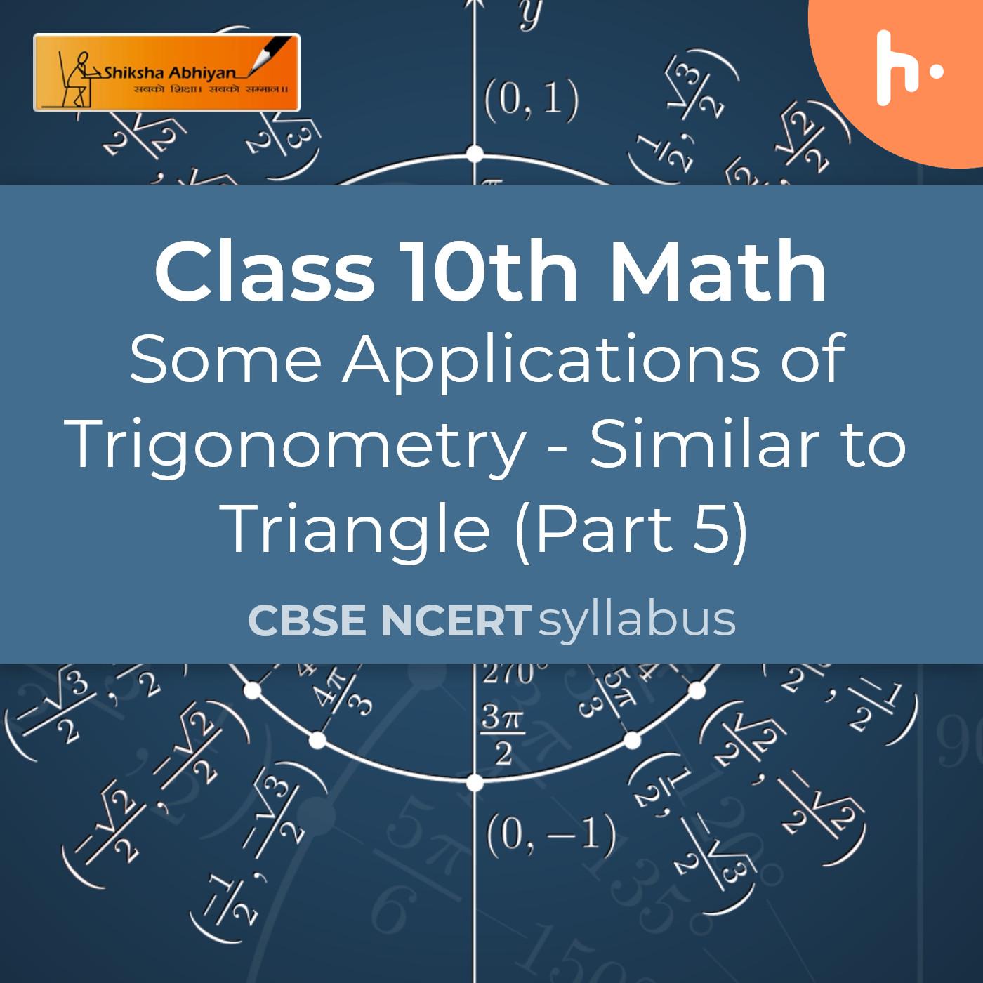 Similar to triangle (Part 5) | Some Applications of Trigonometry | CBSE | Class 10 | Math podcast artwork