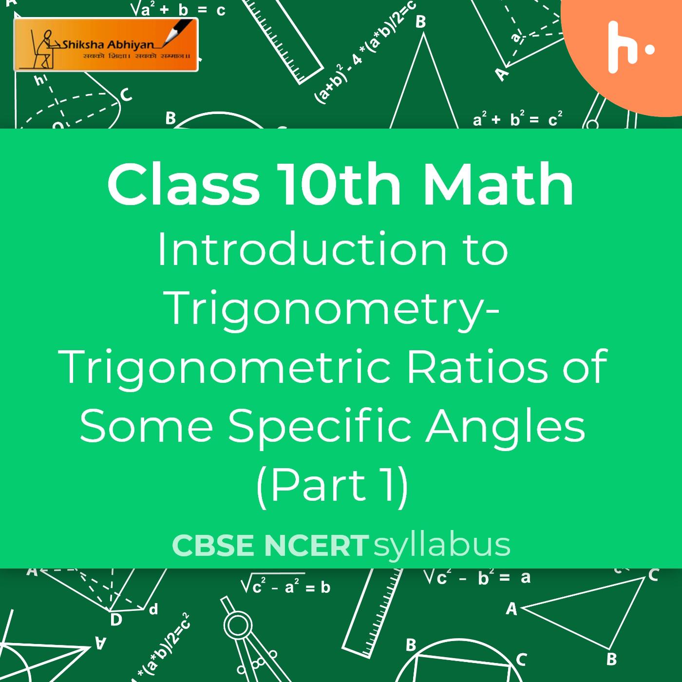 Trigonometric Ratios of Some Specific Angles (Part 1) | Introduction to Trigonometry | CBSE | Class 10 | Math