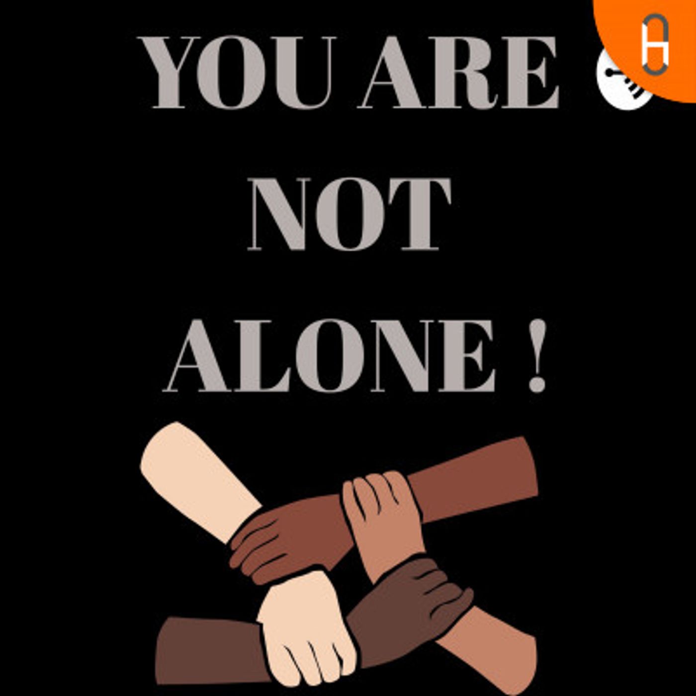 YOU ARE NOT ALONE