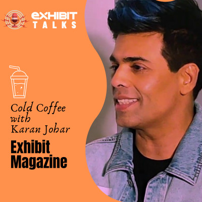 Cold Coffee with Karan Johar | Exhibit Magazine