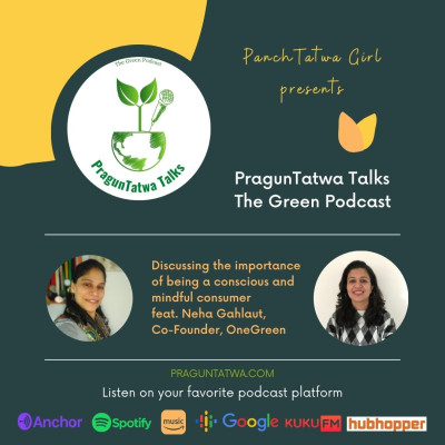 E19 - Discussing the importance of being a conscious and mindful consumer Feat. Neha Gahlaut Co-Founder OneGreen on Green Talks with Panchtatwa Girl. episode artwork