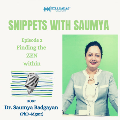 Episode 2 : Finding the ZEN within | SNIPPETS WITH SAUMYA episode artwork