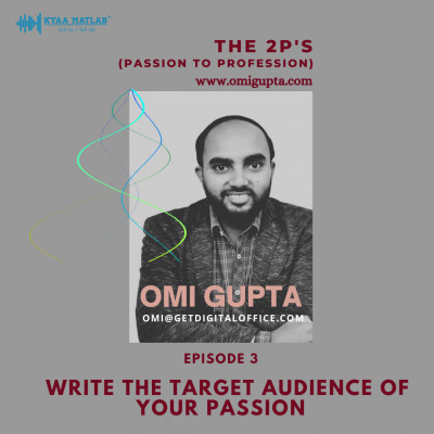 EPISODE 3 : WRITE THE TARGET AUDIENCE OF YOUR PASSION | THE 2P'S (Passion to Profession) episode artwork