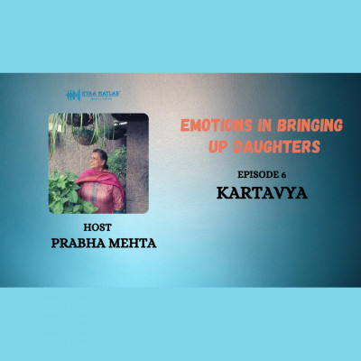 EPISODE 6 : KARTAVYA | EMOTIONS IN BRINGING UP DAUGHTERS episode artwork