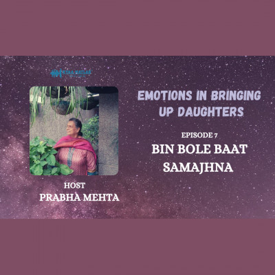 EPISODE 7 : BIN BOLE BAAT SAMAJHNA | EMOTIONS IN BRINGING UP DAUGHTERS episode artwork