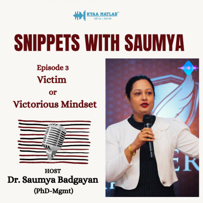 Episode 3 : VICTIM OR VICTORIOUS MINDSET | SNIPPETS WITH SAUMYA episode artwork
