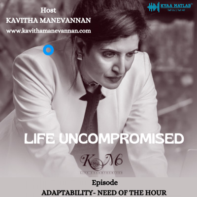 EPISODE 2 : ADAPTABILITY - NEED OF THE HOUR | LIFE UNCOMPROMISED episode artwork