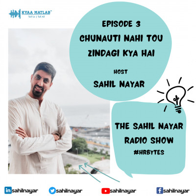 EPISODE 3 : CHUNAUTI NAHI TOU ZINDAGI KYA HAI | THE SAHIL NAYAR RADIO SHOW #HRBytes episode artwork