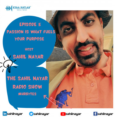 EPISODE 5 : PASSION IS WHAT FUELS YOUR PURPOSE | THE SAHIL NAYAR RADIO SHOW #HRBytes episode artwork