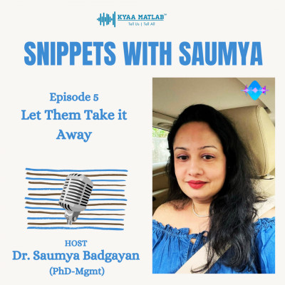 Episode 5 : LET THEM TAKE IT AWAY | SNIPPETS WITH SAUMYA episode artwork