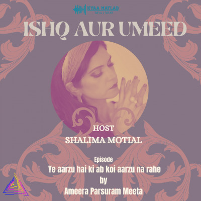 EPISODE 9 : Ye Aarzu hai ki ab koi Aarzu na rahe by Ameera Parsuram Meeta | ISHQ AUR UMEED episode artwork