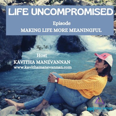 EPISODE 3 : MAKING LIFE MORE MEANINGFUL | LIFE UNCOMPROMISED episode artwork