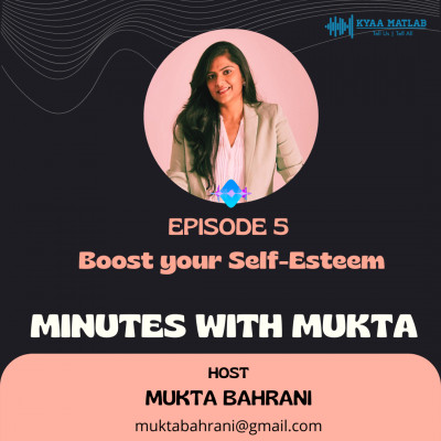 EPISODE 5 : BOOST YOUR SELF ESTEEM | MINUTES WITH MUKTA episode artwork