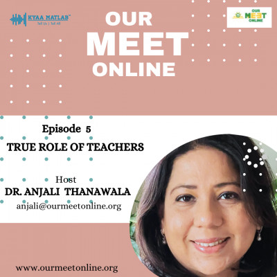 EPISODE 5 : TRUE ROLE OF TEACHERS | OUR MEET ONLINE episode artwork