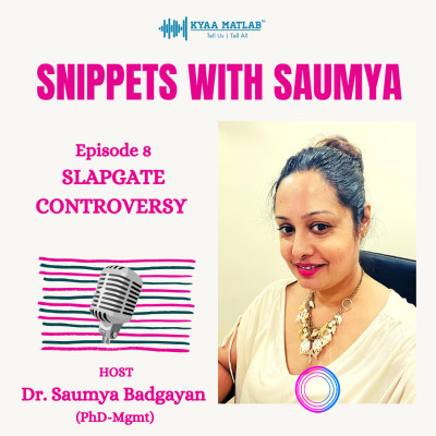 Episode 8 : SLAPGATE CONTROVERSY | SNIPPETS WITH SAUMYA episode artwork