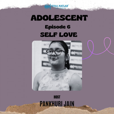 EPISODE 6 : SELF LOVE | ADOLESCENT episode artwork