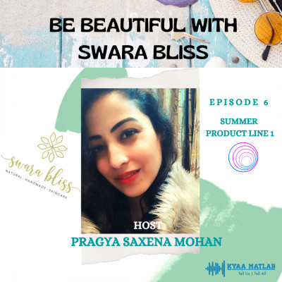 EPISODE 6 : SUMMER PRODUCT LINE 1 | BE BEAUTIFUL WITH SWARA BLISS episode artwork