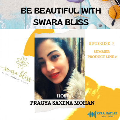 EPISODE 7 : SUMMER PRODUCT LINE 2 | BE BEAUTIFUL WITH SWARA BLISS episode artwork