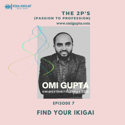 EPISODE 7 : FIND YOUR IKIGAI | THE 2P'S (Passion to Profession) episode artwork