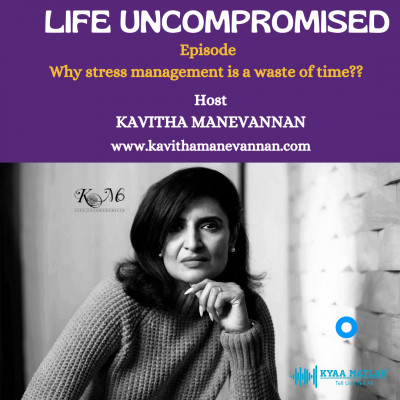 EPISODE 4 : Why stress management is a waste of time?? | LIFE UNCOMPROMISED episode artwork