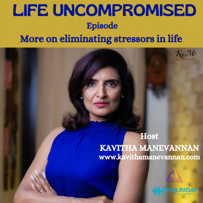 EPISODE 5 : More on eliminating stressors in life | LIFE UNCOMPROMISED episode artwork