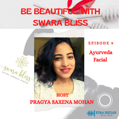 EPISODE 9 : AYURVEDA FACIAL | BE BEAUTIFUL WITH SWARA BLISS episode artwork