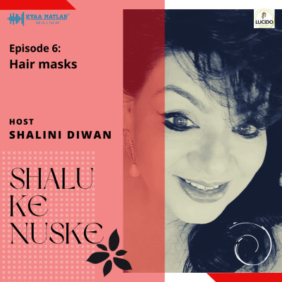 EPISODE 6 : HAIR MASKS | SHALU KE NUSKE episode artwork