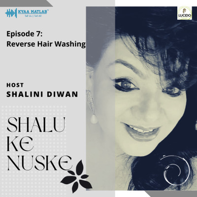 EPISODE 7 : REVERSE HAIR WASHING | SHALU KE NUSKE episode artwork