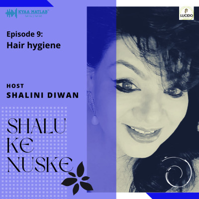 EPISODE 9 : HAIR HYGIENE | SHALU KE NUSKE episode artwork