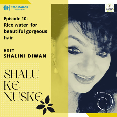 EPISODE 10: RICE WATER FOR BEAUTIFUL GORGEOUS HAIR | SHALU KE NUSKE episode artwork