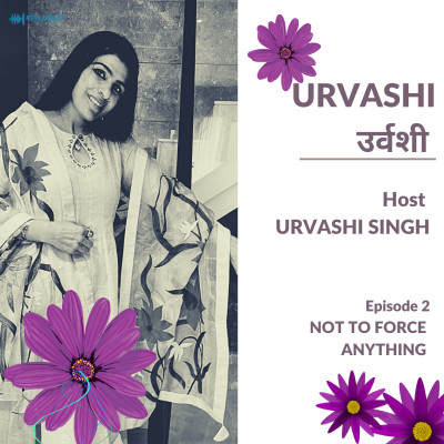 EPISODE 2 : NOT TO FORCE ANYTHING | URVASHI episode artwork