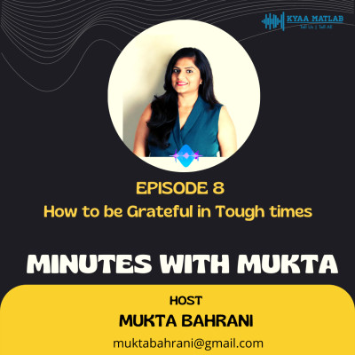EPISODE 8 : HOW TO BE GRATEFUL IN TOUGH TIMES | MINUTES WITH MUKTA episode artwork