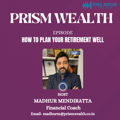 EPISODE 8 : HOW TO PLAN YOUR RETIREMENT WELL | MADHUR MENDIRATTA episode artwork