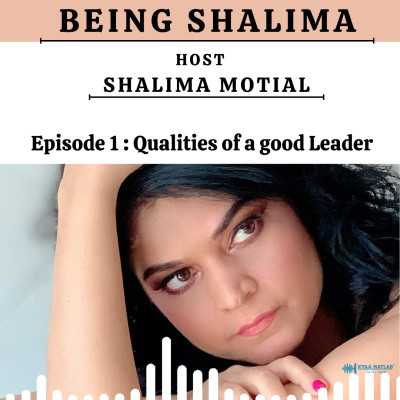 EPISODE 1 : QUALITIES OF A GOOD LEADER | BEING SHALIMA episode artwork