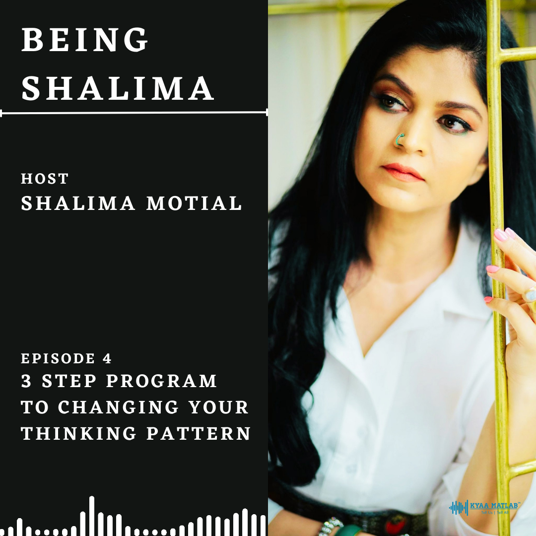 EPISODE 4 : 3 step program to changing your thinking pattern | BEING SHALIMA episode artwork