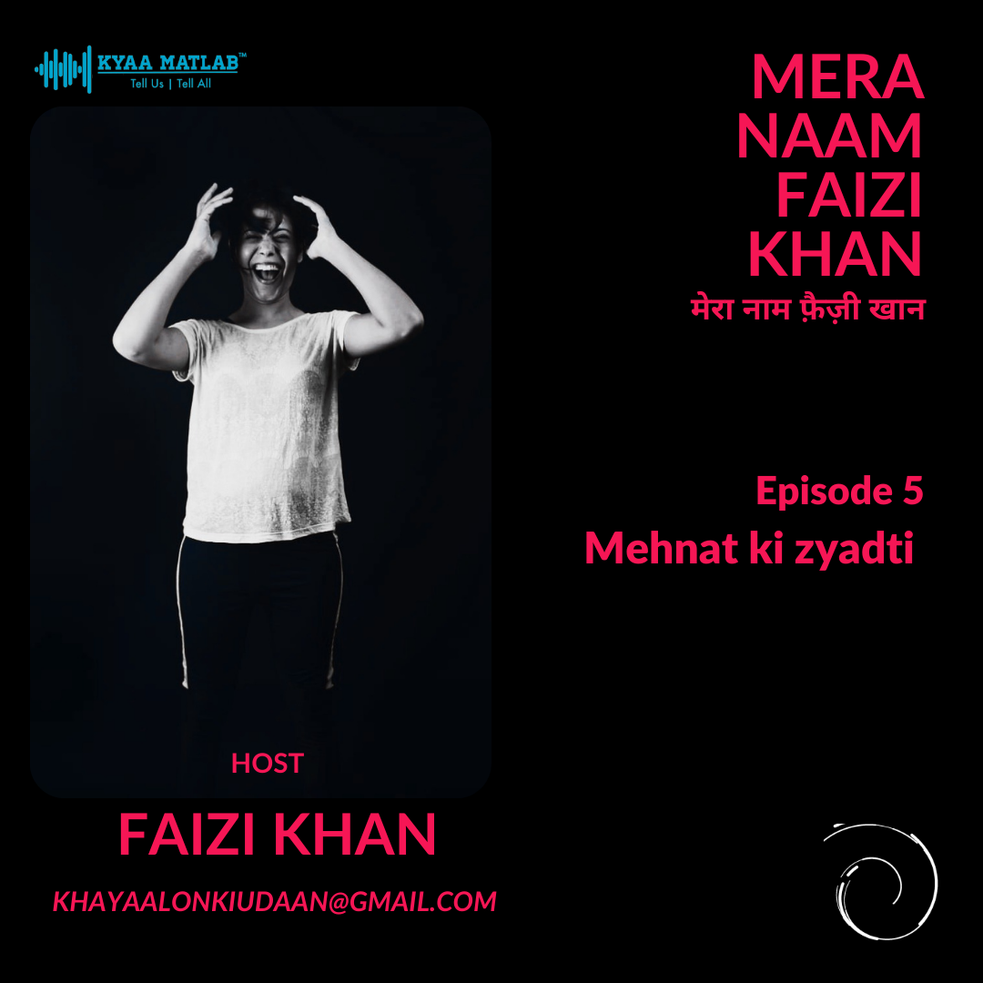 EPISODE 5 : Mehnat ki zyadti | MERA NAAM FAIZI KHAN episode artwork
