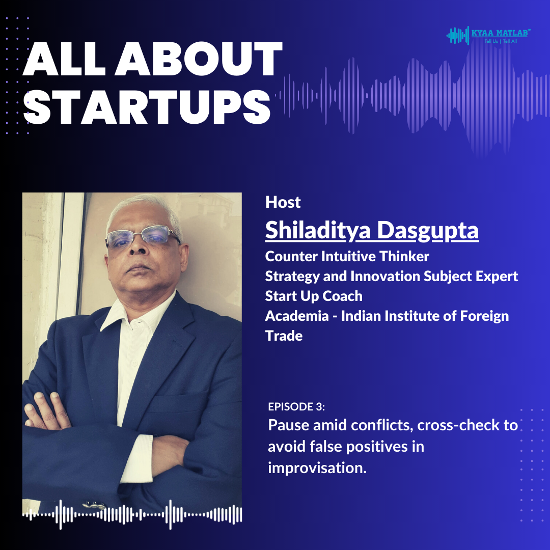 EPISODE 3 : Pause amid conflicts, cross-check to avoid false positives in improvisation | ALL ABOUT STARTUPS episode artwork