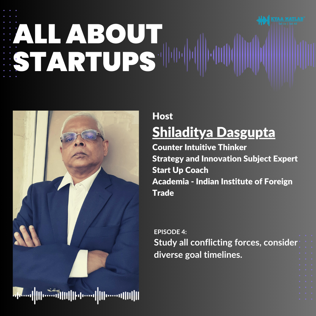 EPISODE 4 : Study all conflicting forces, consider diverse goal timelines | ALL ABOUT STARTUPS episode artwork
