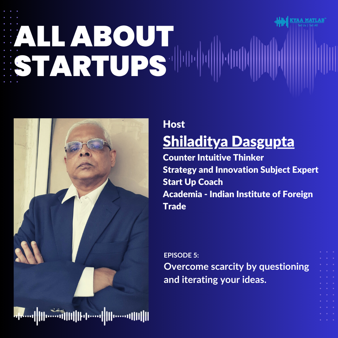 EPISODE 5 : Overcome scarcity by questioning and iterating your ideas. | ALL ABOUT STARTUPS episode artwork